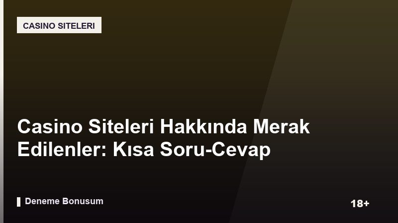 Casino Siteleri Hakkında Merak Edilenler: Kısa Soru-Cevap