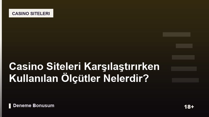 Casino Siteleri Karşılaştırırken Kullanılan Ölçütler Nelerdir?