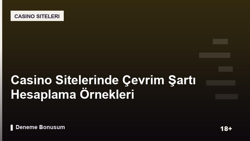 Casino Sitelerinde Çevrim Şartı Hesaplama Örnekleri