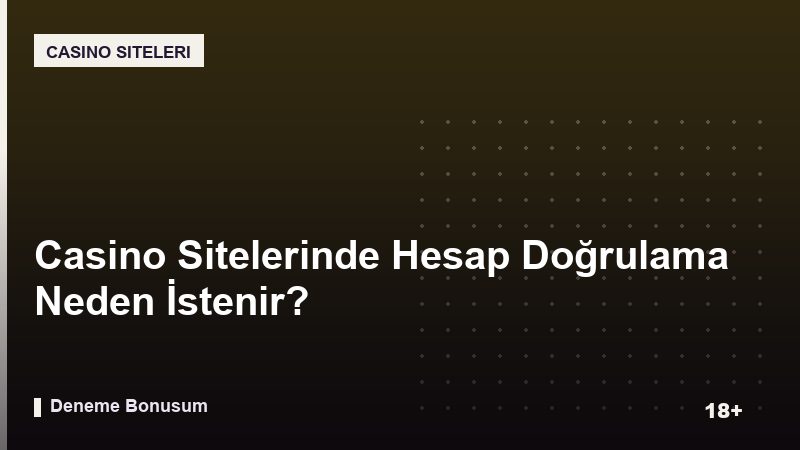 Casino Sitelerinde Hesap Doğrulama Neden İstenir?