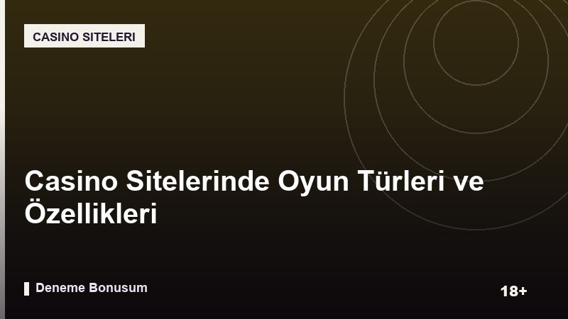 Casino Sitelerinde Oyun Türleri ve Özellikleri