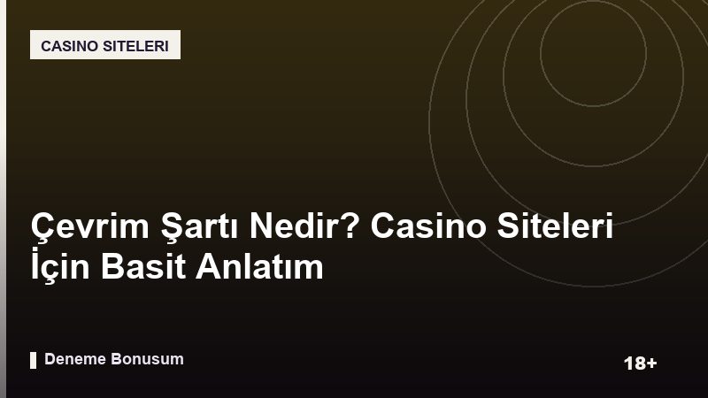Çevrim Şartı Nedir? Casino Siteleri İçin Basit Anlatım