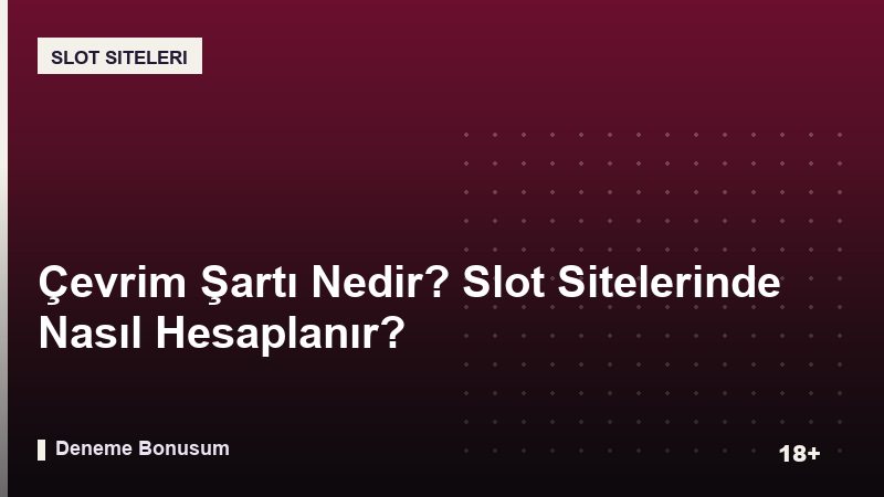 Çevrim Şartı Nedir? Slot Sitelerinde Nasıl Hesaplanır?