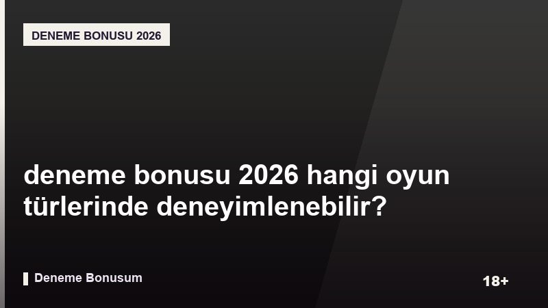 deneme bonusu 2026 hangi oyun türlerinde deneyimlenebilir?