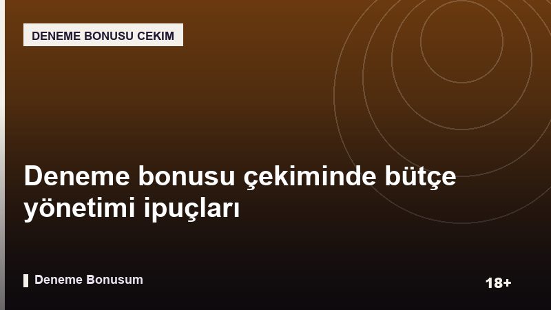 Deneme bonusu çekiminde bütçe yönetimi ipuçları
