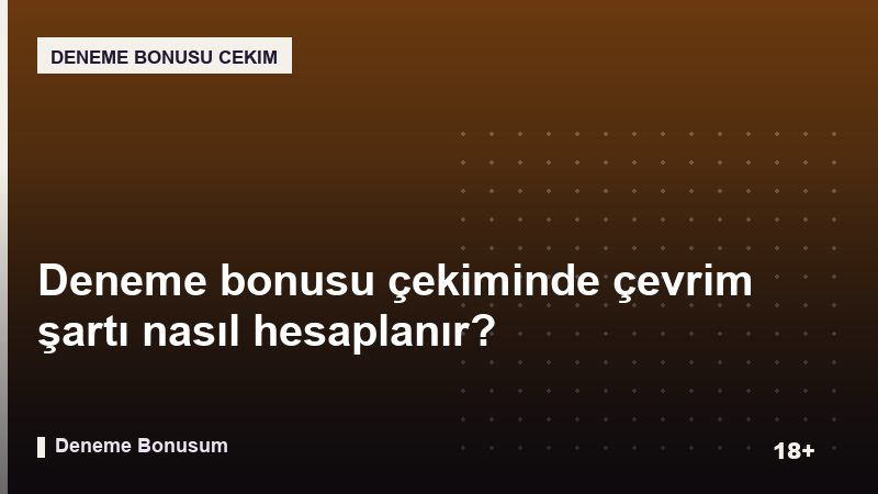 Deneme bonusu çekiminde çevrim şartı nasıl hesaplanır?