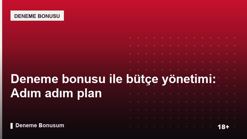 Deneme bonusu ile bütçe yönetimi: Adım adım plan