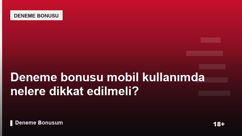 Deneme bonusu mobil kullanımda nelere dikkat edilmeli?
