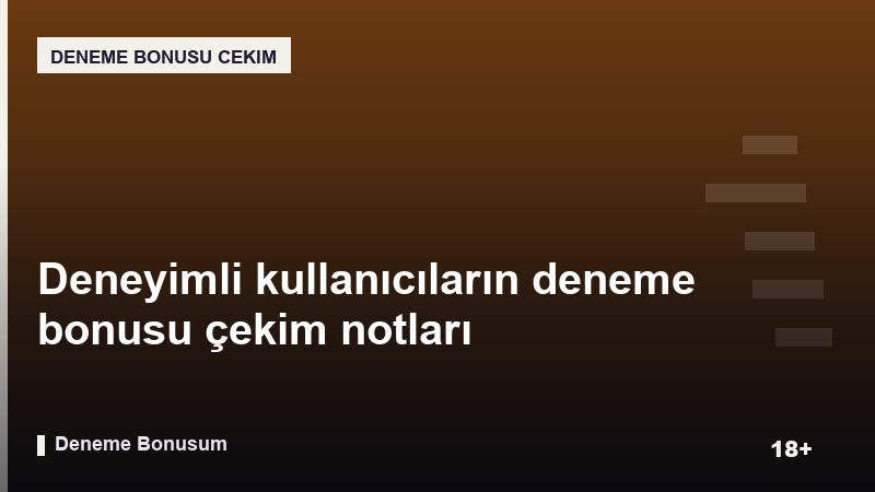 Deneyimli kullanıcıların deneme bonusu çekim notları
