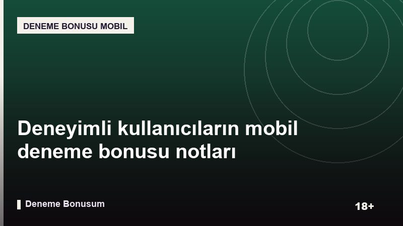 Deneyimli kullanıcıların mobil deneme bonusu notları
