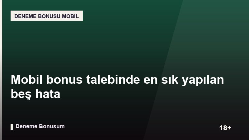 Mobil bonus talebinde en sık yapılan beş hata