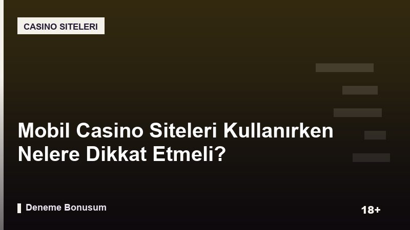 Mobil Casino Siteleri Kullanırken Nelere Dikkat Etmeli?