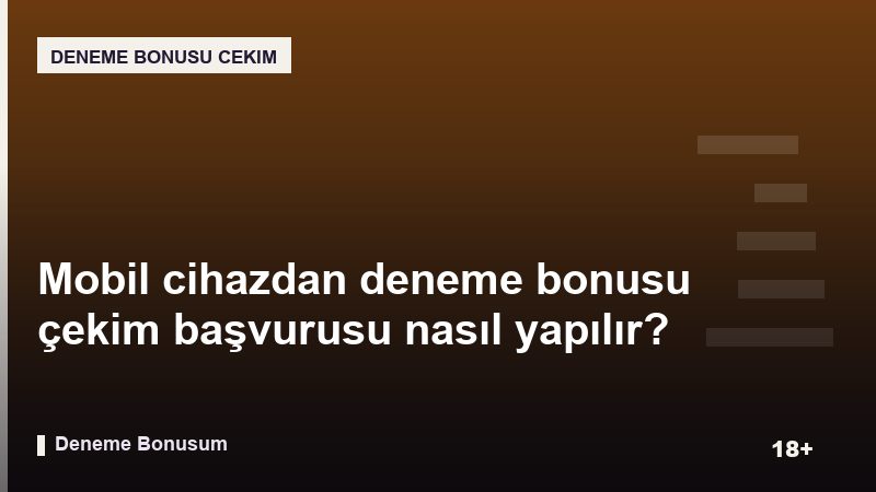 Mobil cihazdan deneme bonusu çekim başvurusu nasıl yapılır?