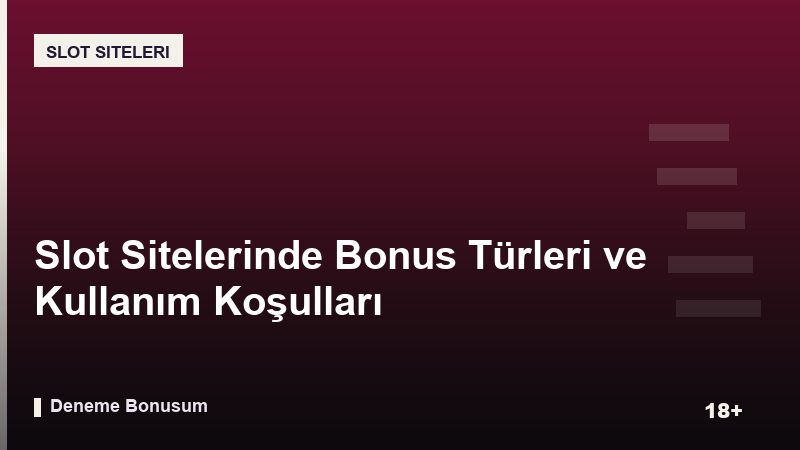 Slot Sitelerinde Bonus Türleri ve Kullanım Koşulları