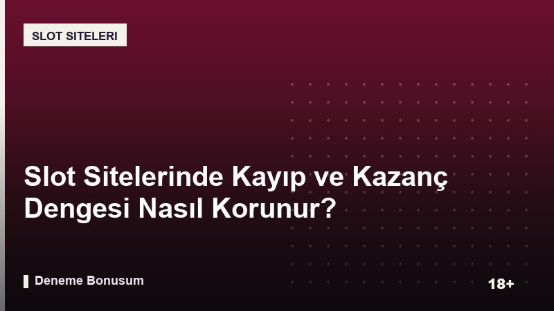 Slot Sitelerinde Kayıp ve Kazanç Dengesi Nasıl Korunur?