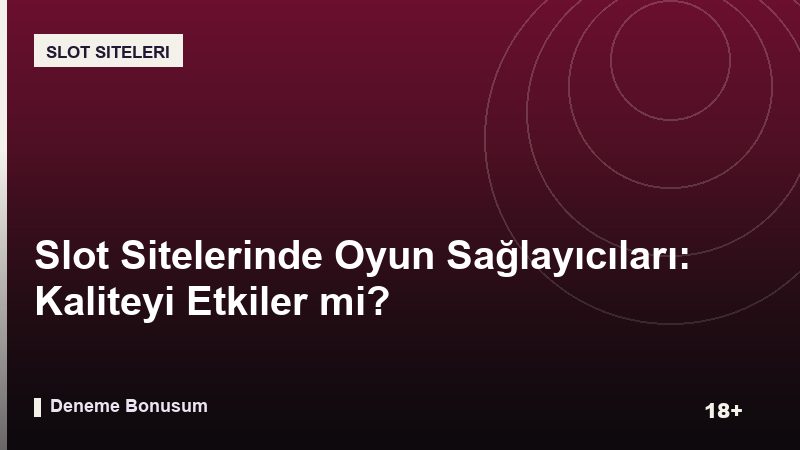 Slot Sitelerinde Oyun Sağlayıcıları: Kaliteyi Etkiler mi?