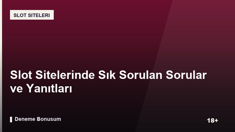 Slot Sitelerinde Sık Sorulan Sorular ve Yanıtları