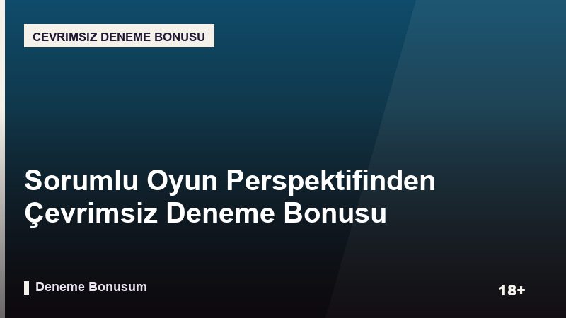 Sorumlu Oyun Perspektifinden Çevrimsiz Deneme Bonusu