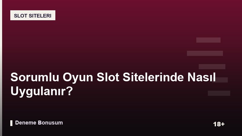 Sorumlu Oyun Slot Sitelerinde Nasıl Uygulanır?